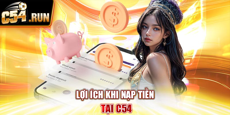 Lợi ích khi nạp tiền tại C54